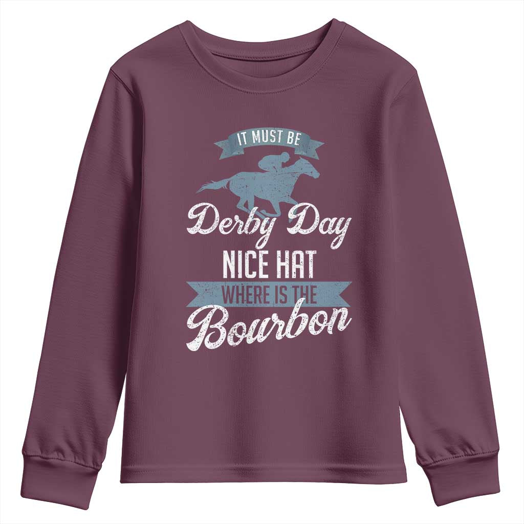 Funny It Must Be Derby Day Nice Hat Where Is The Bourbon Youth Sweatshirt Horse Racing TS11 Maroon Print Your Wear