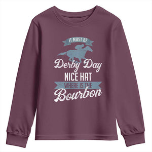Funny It Must Be Derby Day Nice Hat Where Is The Bourbon Youth Sweatshirt Horse Racing TS11 Maroon Print Your Wear