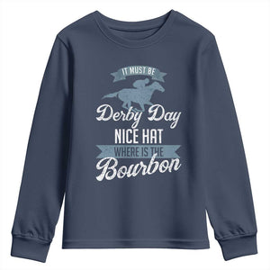 Funny It Must Be Derby Day Nice Hat Where Is The Bourbon Youth Sweatshirt Horse Racing TS11 Navy Print Your Wear