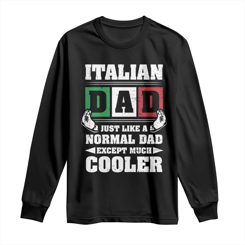 Funny Italian Dad Just Like A Normal Dad Except Much Cooler Long Sleeve Shirt Pinched Fingers Father's Day TS11 Black Print Your Wear