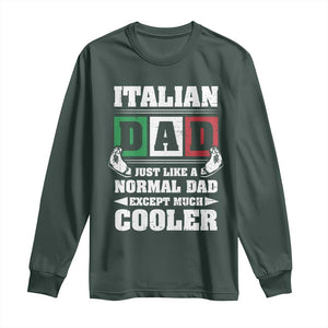 Funny Italian Dad Just Like A Normal Dad Except Much Cooler Long Sleeve Shirt Pinched Fingers Father's Day TS11 Dark Forest Green Print Your Wear