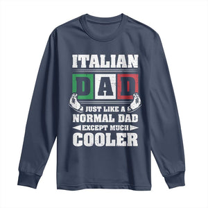 Funny Italian Dad Just Like A Normal Dad Except Much Cooler Long Sleeve Shirt Pinched Fingers Father's Day TS11 Navy Print Your Wear