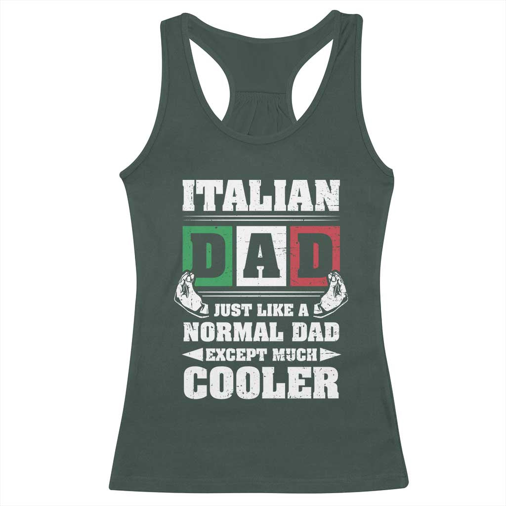 Funny Italian Dad Just Like A Normal Dad Except Much Cooler Racerback Tank Top Pinched Fingers Father's Day TS11 Dark Forest Green Print Your Wear
