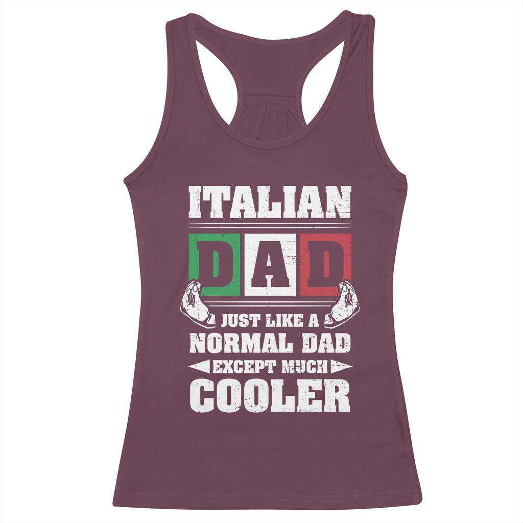 Funny Italian Dad Just Like A Normal Dad Except Much Cooler Racerback Tank Top Pinched Fingers Father's Day TS11 Maroon Print Your Wear
