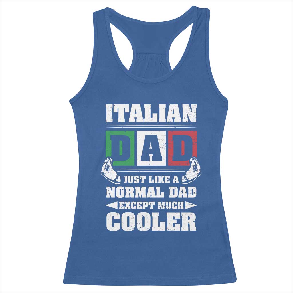 Funny Italian Dad Just Like A Normal Dad Except Much Cooler Racerback Tank Top Pinched Fingers Father's Day TS11 Royal Blue Print Your Wear