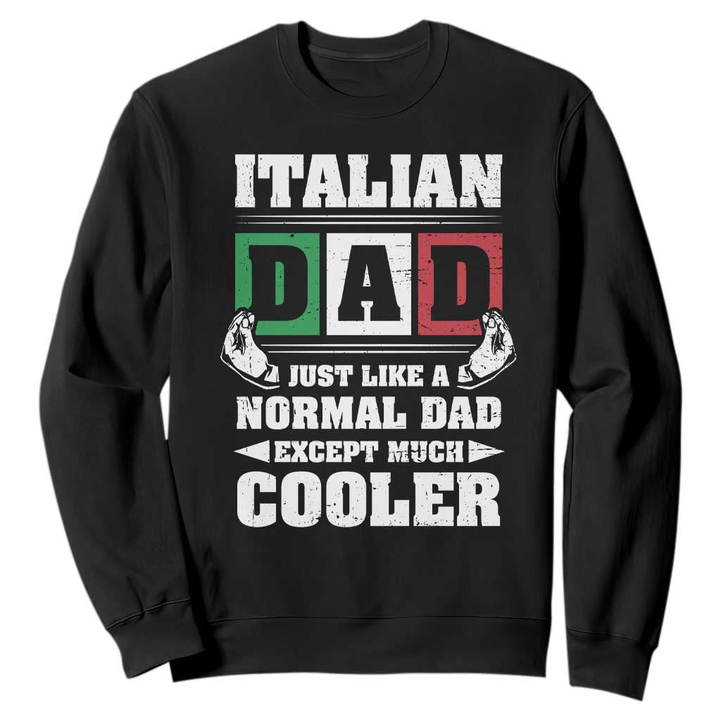Funny Italian Dad Just Like A Normal Dad Except Much Cooler Sweatshirt Pinched Fingers Father's Day TS11 Black Print Your Wear