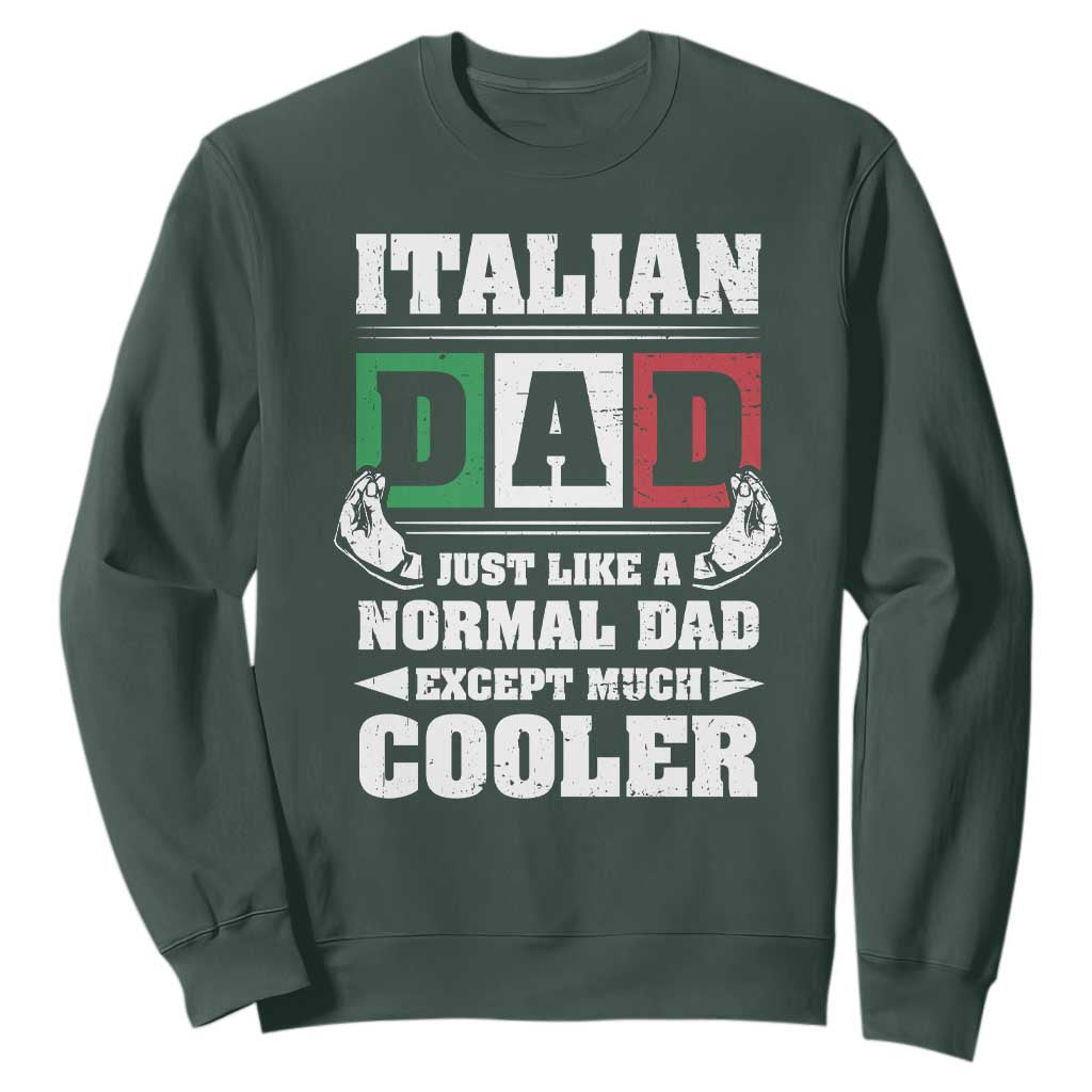 Funny Italian Dad Just Like A Normal Dad Except Much Cooler Sweatshirt Pinched Fingers Father's Day TS11 Dark Forest Green Print Your Wear