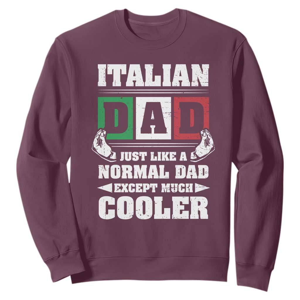 Funny Italian Dad Just Like A Normal Dad Except Much Cooler Sweatshirt Pinched Fingers Father's Day TS11 Maroon Print Your Wear