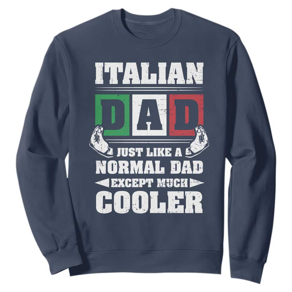 Funny Italian Dad Just Like A Normal Dad Except Much Cooler Sweatshirt Pinched Fingers Father's Day TS11 Navy Print Your Wear
