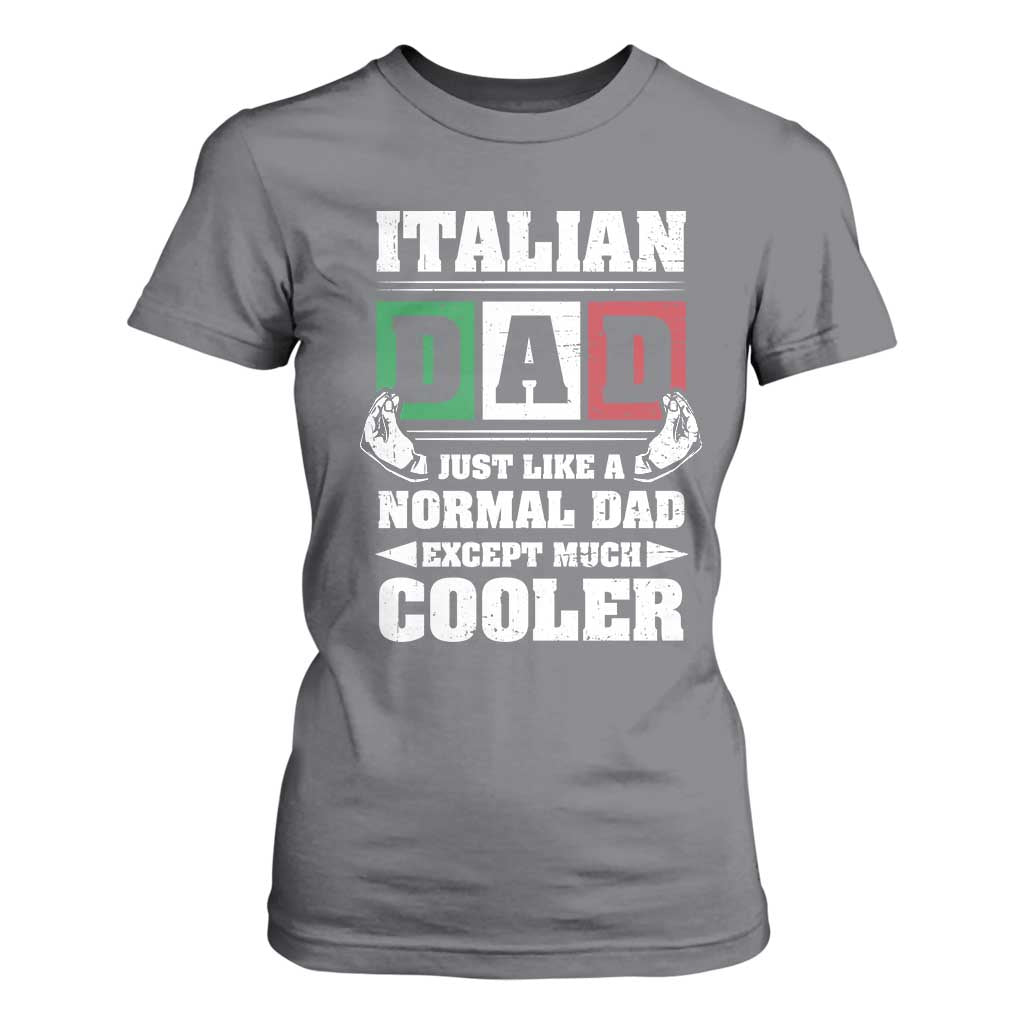 Funny Italian Dad Just Like A Normal Dad Except Much Cooler T Shirt For Women Pinched Fingers Father's Day TS11 Charcoal Print Your Wear