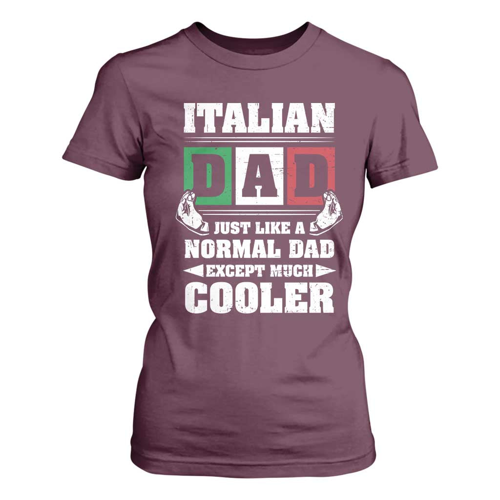 Funny Italian Dad Just Like A Normal Dad Except Much Cooler T Shirt For Women Pinched Fingers Father's Day TS11 Maroon Print Your Wear