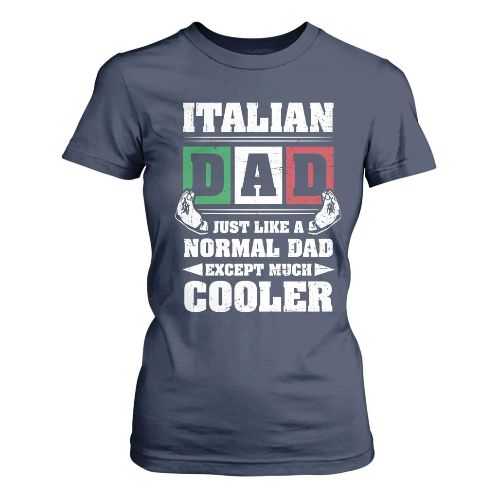 Funny Italian Dad Just Like A Normal Dad Except Much Cooler T Shirt For Women Pinched Fingers Father's Day TS11 Navy Print Your Wear