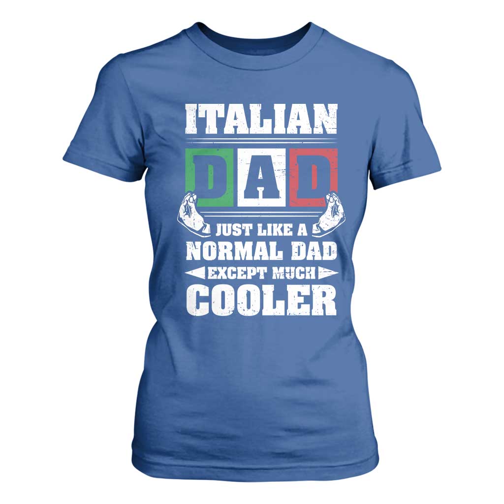 Funny Italian Dad Just Like A Normal Dad Except Much Cooler T Shirt For Women Pinched Fingers Father's Day TS11 Royal Blue Print Your Wear