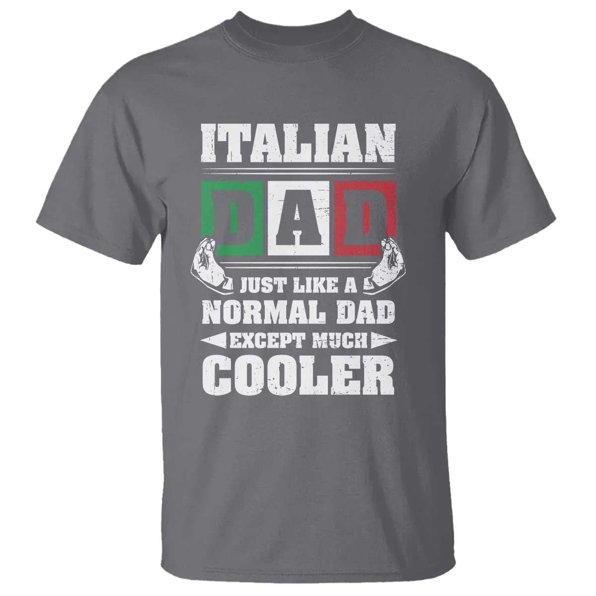 Funny Italian Dad Just Like A Normal Dad Except Much Cooler T Shirt Pinched Fingers Father's Day TS11 Charcoal Print Your Wear
