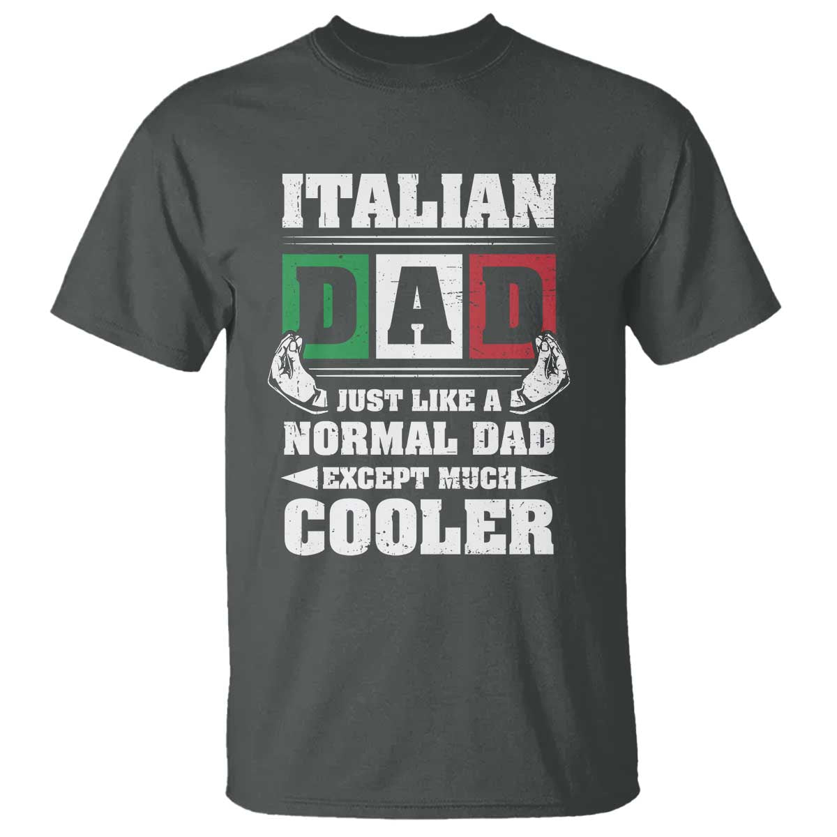 Funny Italian Dad Just Like A Normal Dad Except Much Cooler T Shirt Pinched Fingers Father's Day TS11 Dark Heather Print Your Wear