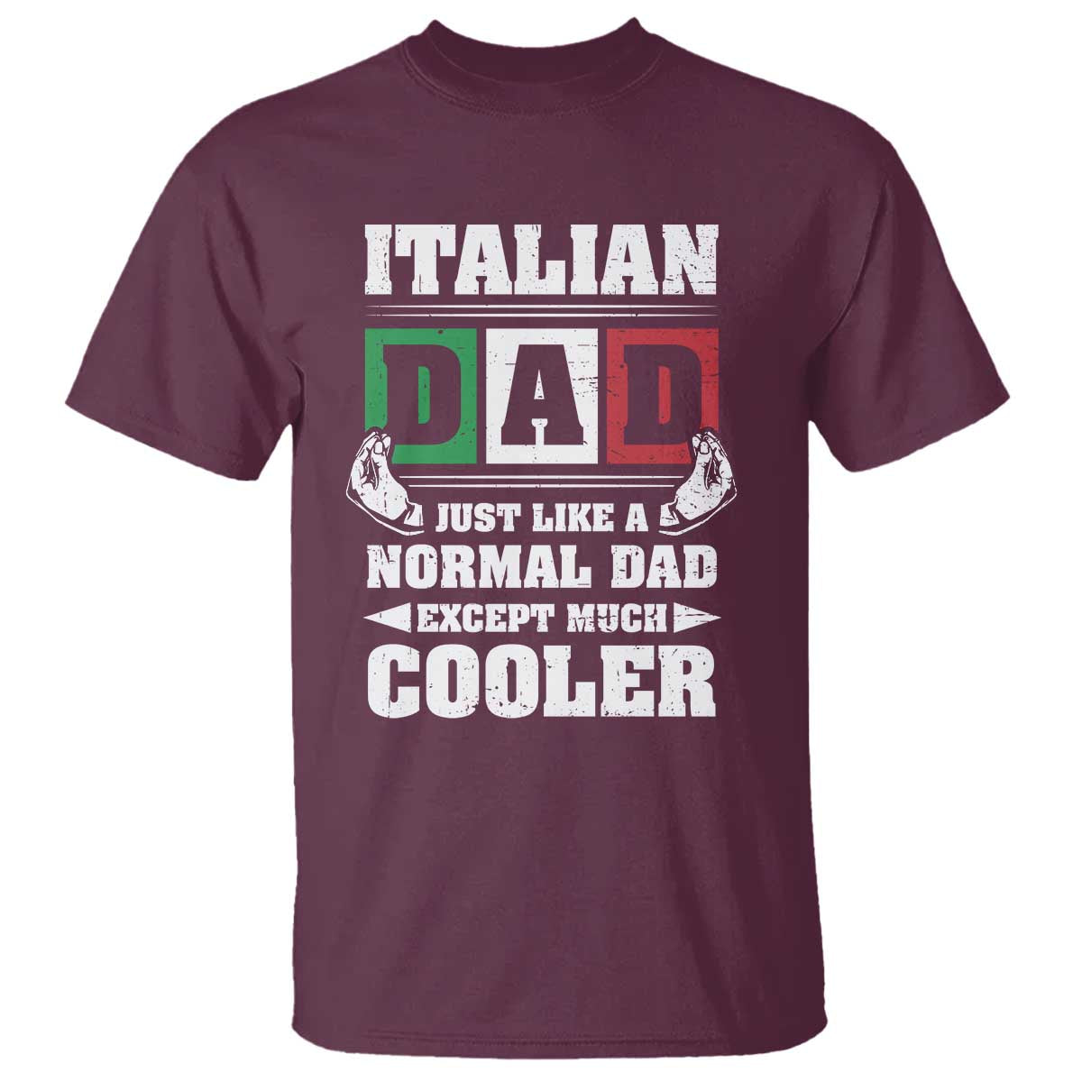 Funny Italian Dad Just Like A Normal Dad Except Much Cooler T Shirt Pinched Fingers Father's Day TS11 Maroon Print Your Wear