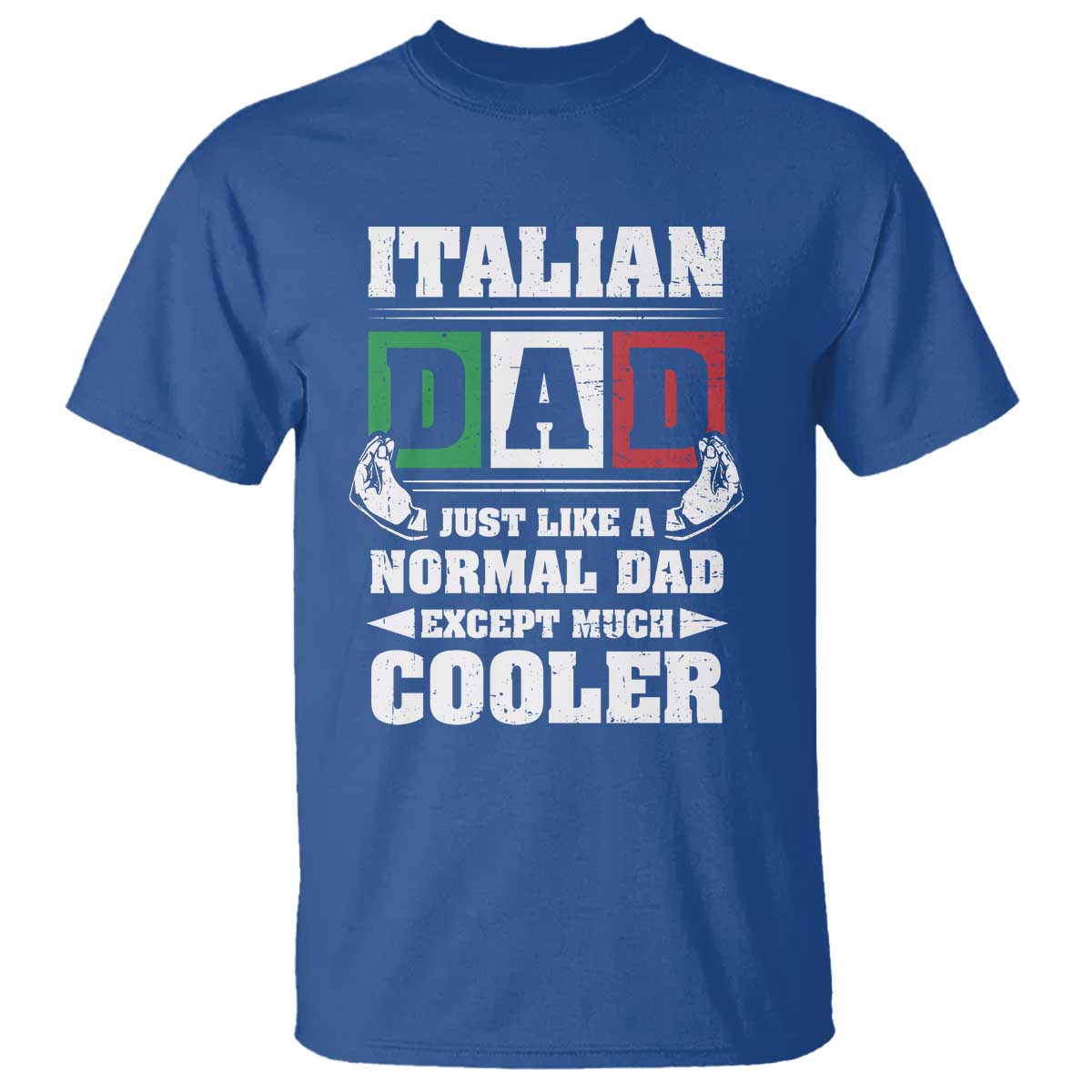 Funny Italian Dad Just Like A Normal Dad Except Much Cooler T Shirt Pinched Fingers Father's Day TS11 Royal Blue Print Your Wear