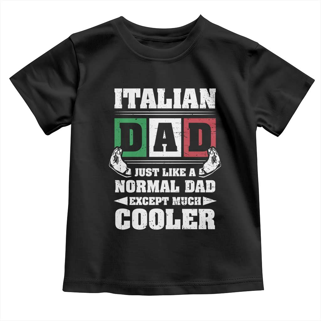 Funny Italian Dad Just Like A Normal Dad Except Much Cooler Toddler T Shirt Pinched Fingers Father's Day TS11 Black Print Your Wear