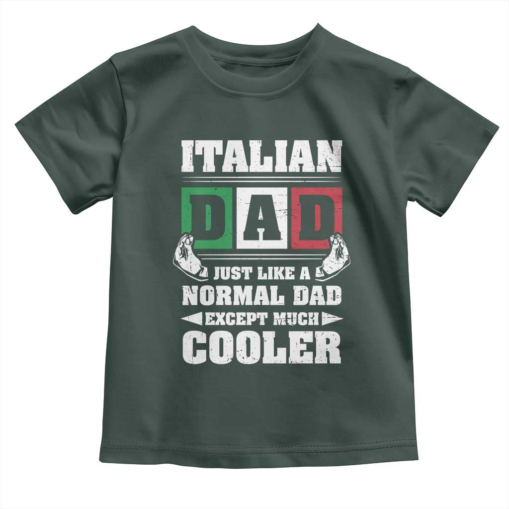 Funny Italian Dad Just Like A Normal Dad Except Much Cooler Toddler T Shirt Pinched Fingers Father's Day TS11 Dark Forest Green Print Your Wear