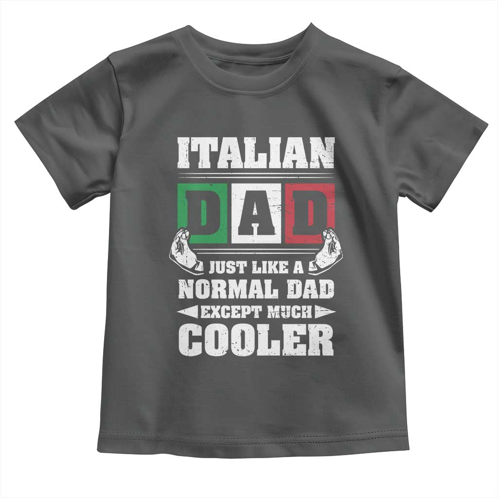 Funny Italian Dad Just Like A Normal Dad Except Much Cooler Toddler T Shirt Pinched Fingers Father's Day TS11 Dark Heather Print Your Wear