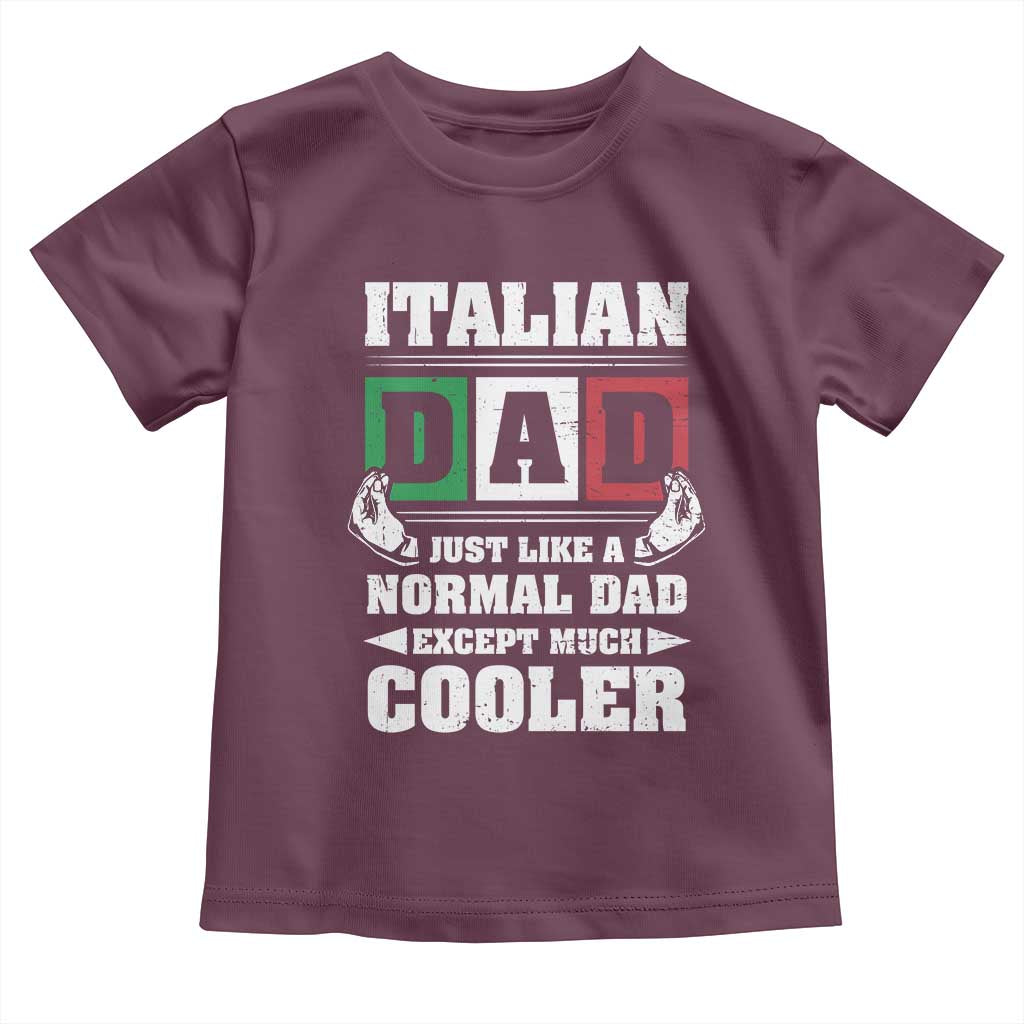 Funny Italian Dad Just Like A Normal Dad Except Much Cooler Toddler T Shirt Pinched Fingers Father's Day TS11 Maroon Print Your Wear
