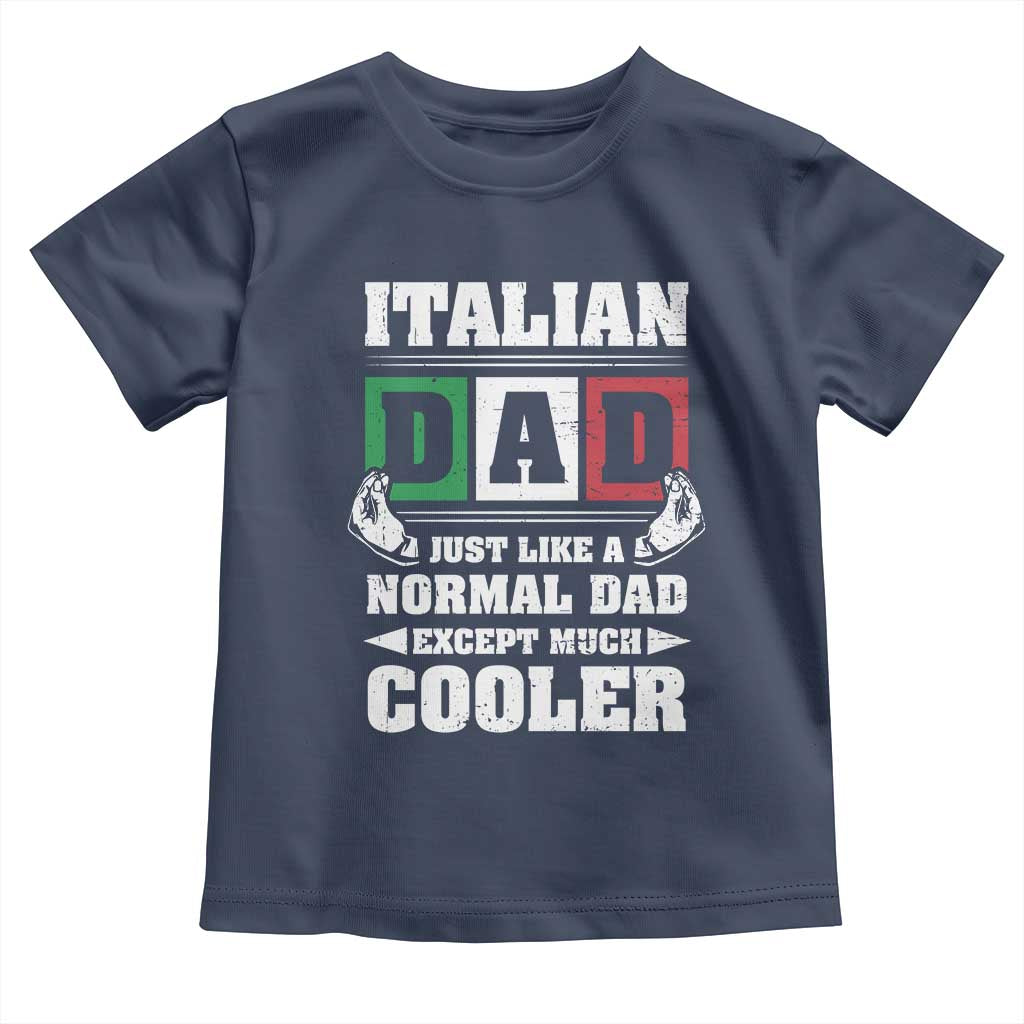 Funny Italian Dad Just Like A Normal Dad Except Much Cooler Toddler T Shirt Pinched Fingers Father's Day TS11 Navy Print Your Wear