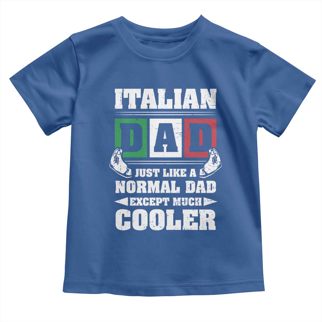 Funny Italian Dad Just Like A Normal Dad Except Much Cooler Toddler T Shirt Pinched Fingers Father's Day TS11 Royal Blue Print Your Wear