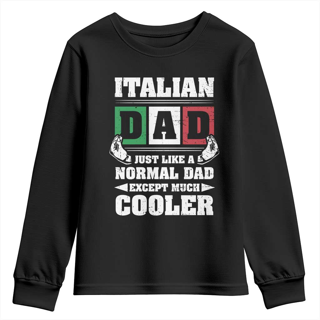 Funny Italian Dad Just Like A Normal Dad Except Much Cooler Youth Sweatshirt Pinched Fingers Father's Day TS11 Black Print Your Wear