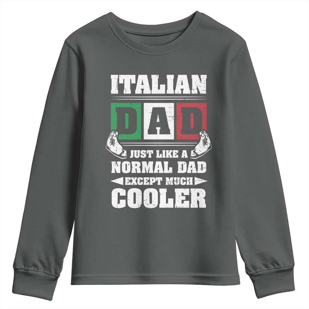 Funny Italian Dad Just Like A Normal Dad Except Much Cooler Youth Sweatshirt Pinched Fingers Father's Day TS11 Dark Heather Print Your Wear