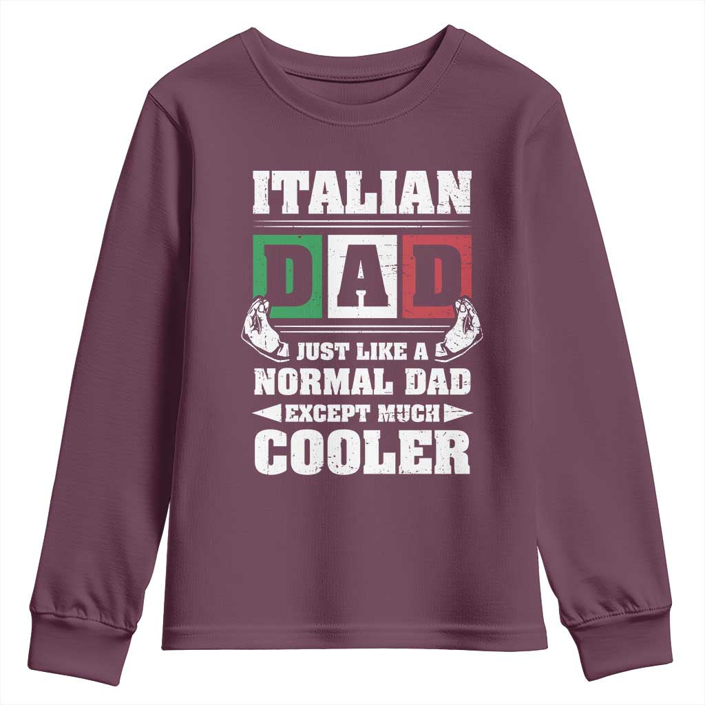 Funny Italian Dad Just Like A Normal Dad Except Much Cooler Youth Sweatshirt Pinched Fingers Father's Day TS11 Maroon Print Your Wear