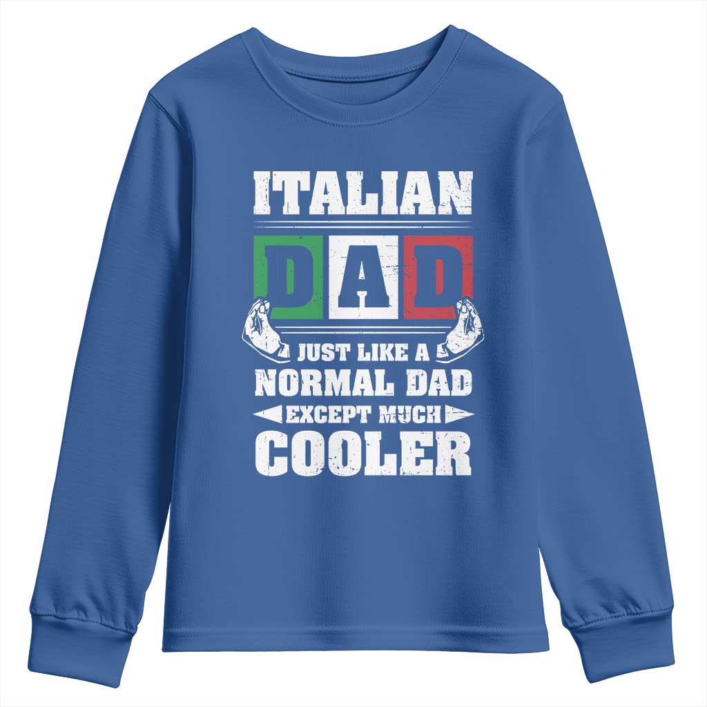 Funny Italian Dad Just Like A Normal Dad Except Much Cooler Youth Sweatshirt Pinched Fingers Father's Day TS11 Royal Blue Print Your Wear