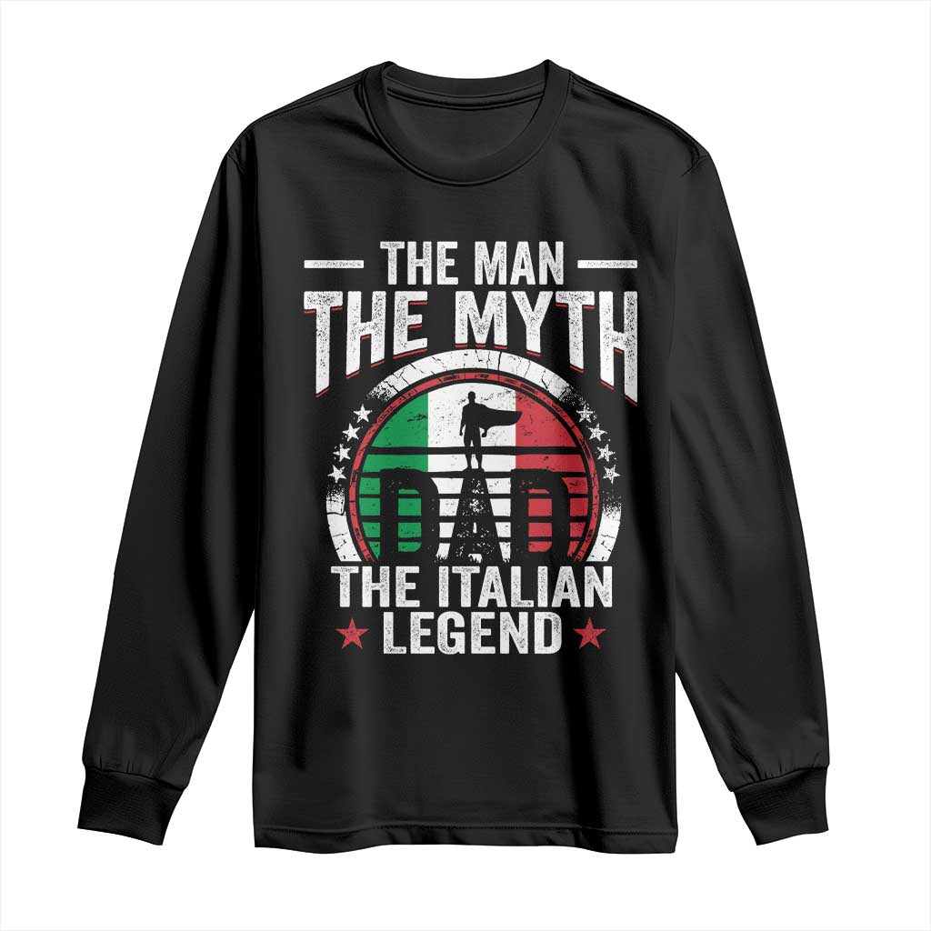 Funny Italian Dad Long Sleeve Shirt The Man The Myth The Italian Legend TS11 Black Print Your Wear