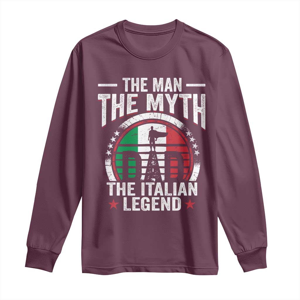 Funny Italian Dad Long Sleeve Shirt The Man The Myth The Italian Legend TS11 Maroon Print Your Wear