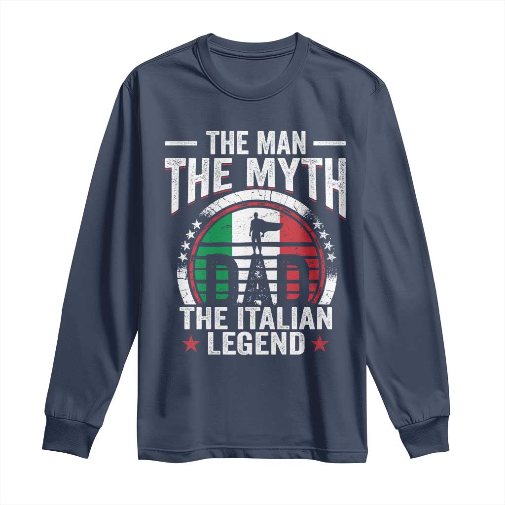 Funny Italian Dad Long Sleeve Shirt The Man The Myth The Italian Legend TS11 Navy Print Your Wear
