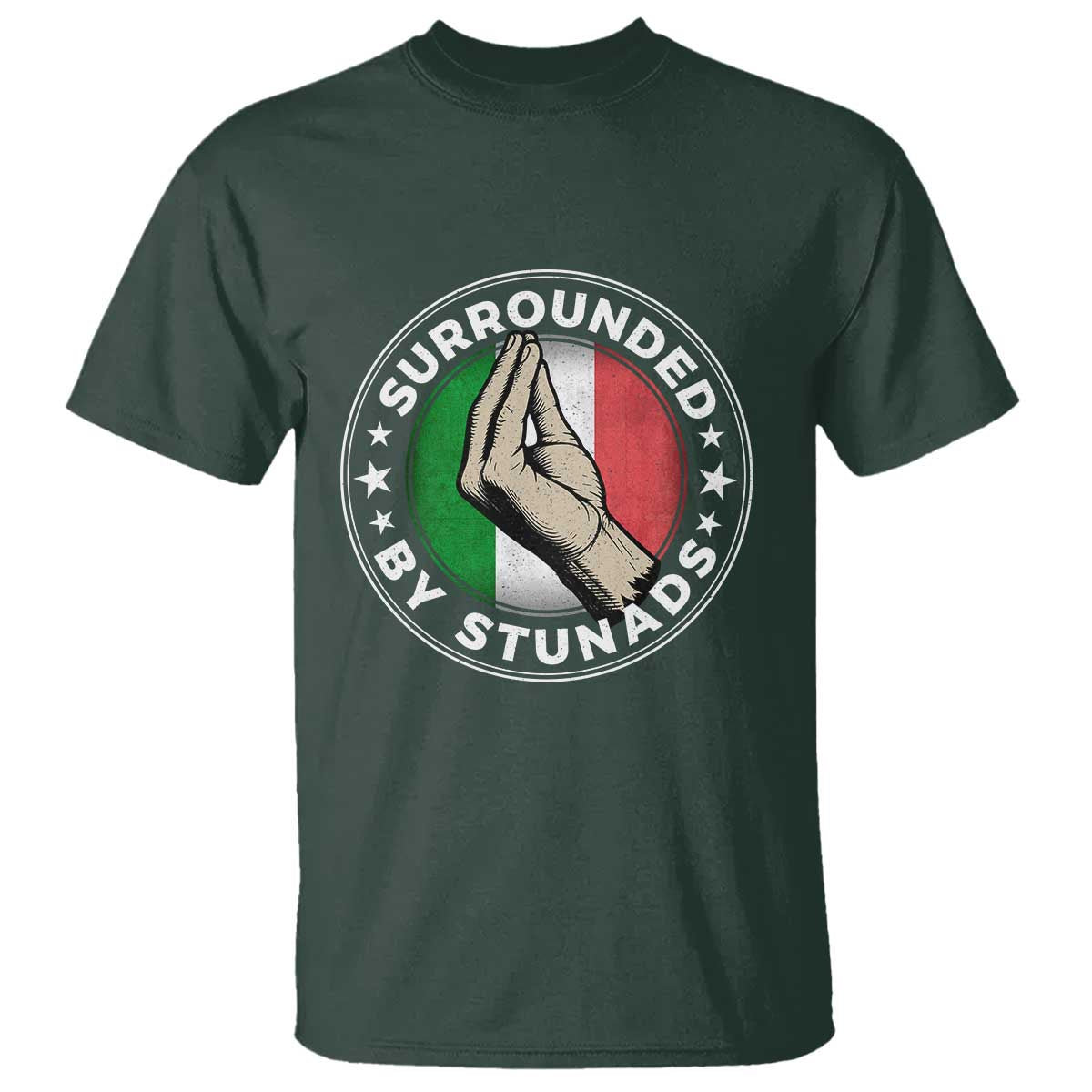 Funny Italian Slang T Shirt Surrounded By Stunads Che Vuoi TS11 Dark Forest Green Print Your Wear