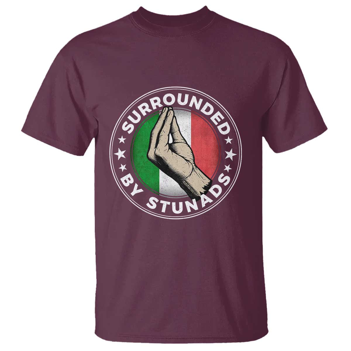 Funny Italian Slang T Shirt Surrounded By Stunads Che Vuoi TS11 Maroon Print Your Wear