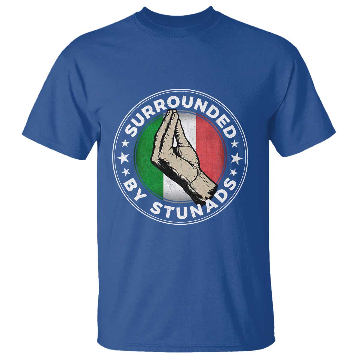 Funny Italian Slang T Shirt - Surrounded By Stunads Che Vuoi TS11 Royal Blue Print Your Wear