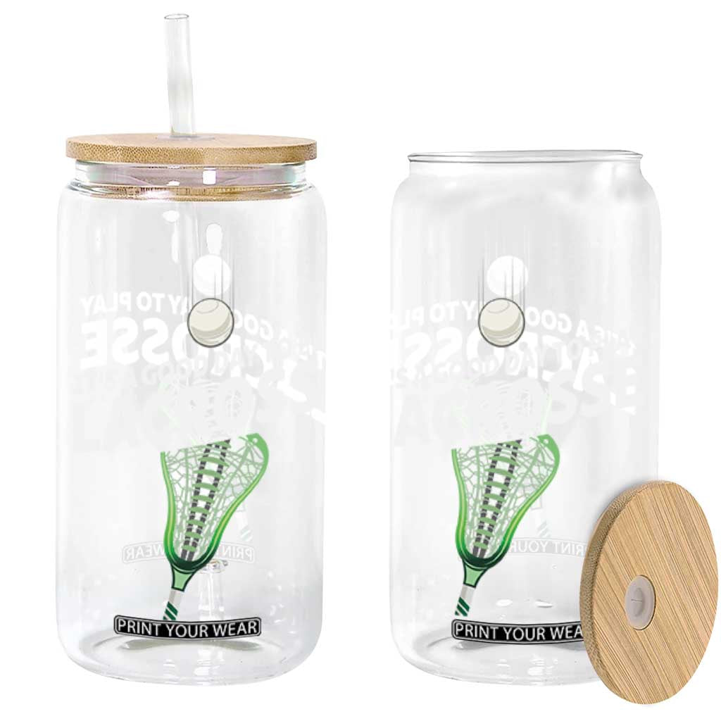 Funny It's A Good Day To Play Lacrosse Lax Glass Can TS11 Black Print Your Wear