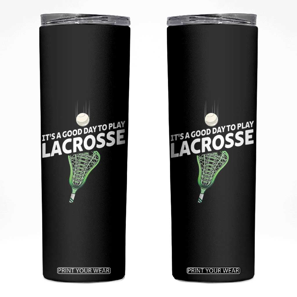 Funny It's A Good Day To Play Lacrosse Lax Skinny Tumbler TS11 Black Print Your Wear