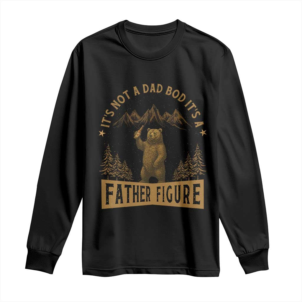 Funny It's Not A Dad Bod It's A Father Figure Long Sleeve Shirt Bear Beer Father's Day TS11 Black Print Your Wear