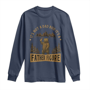 Funny It's Not A Dad Bod It's A Father Figure Long Sleeve Shirt Bear Beer Father's Day TS11 Navy Print Your Wear