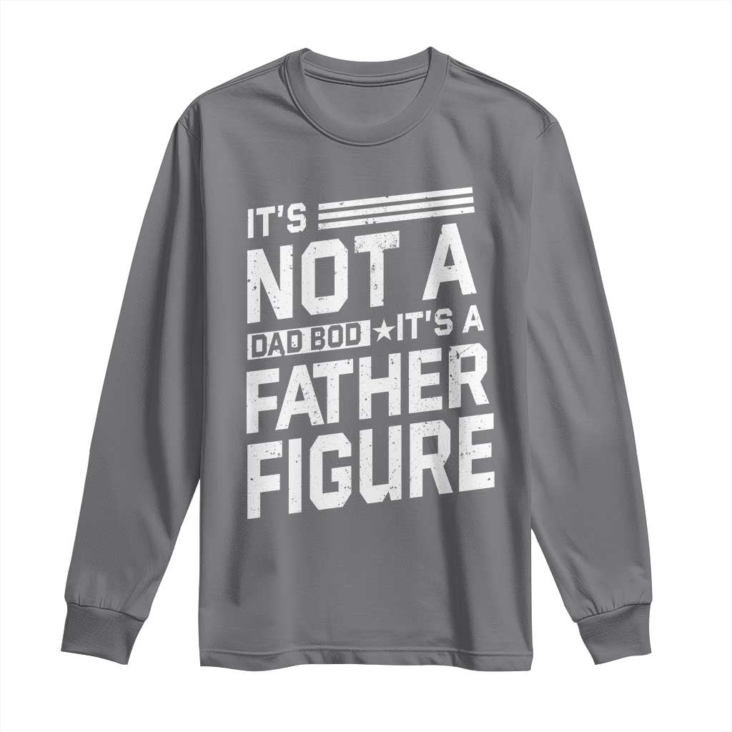 Funny Its Not A Dad Bod Its A Father Figure Long Sleeve Shirt Father's Day TS11 Charcoal Print Your Wear