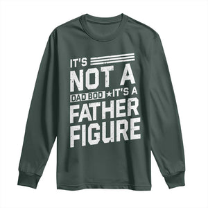 Funny Its Not A Dad Bod Its A Father Figure Long Sleeve Shirt Father's Day TS11 Dark Forest Green Print Your Wear