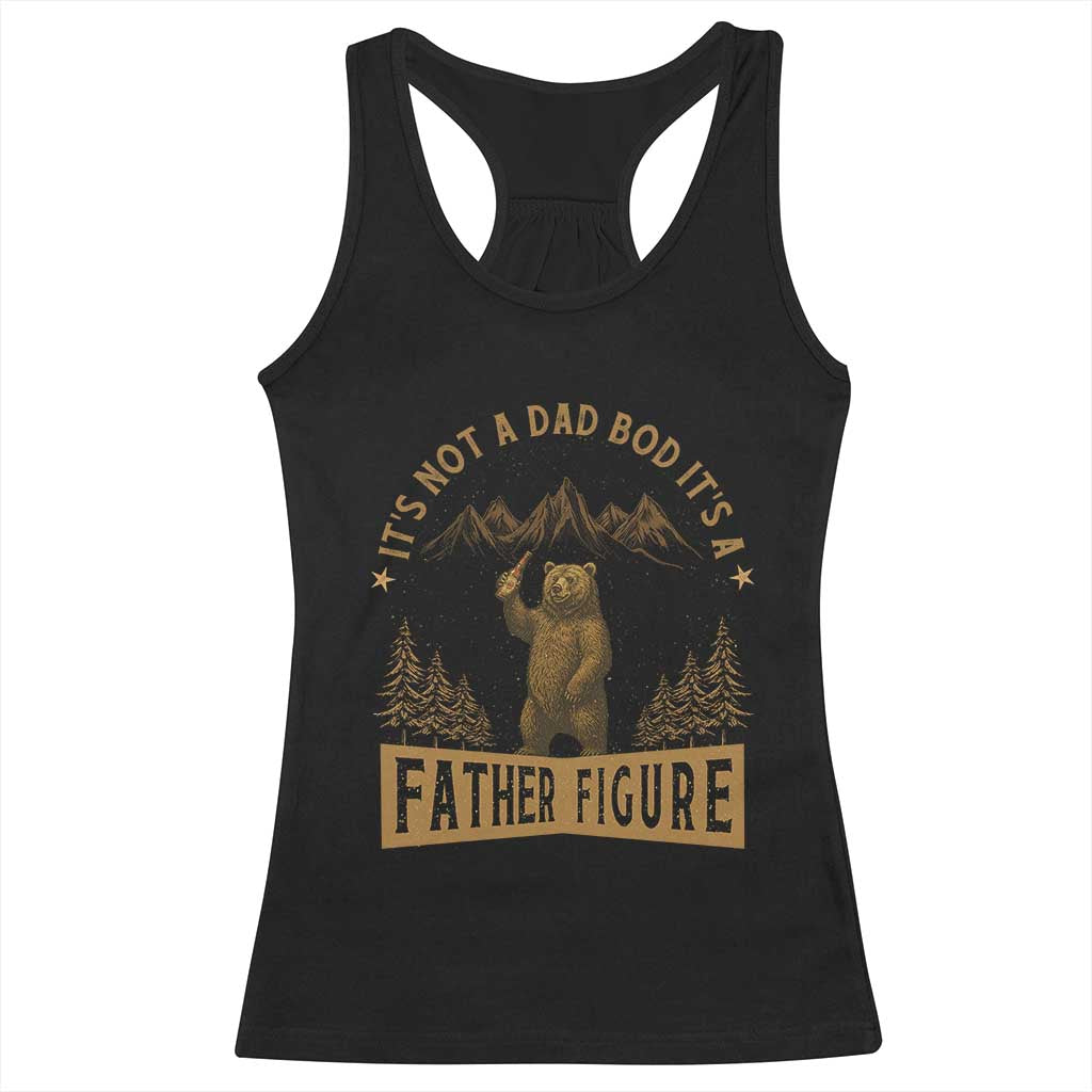 Funny It's Not A Dad Bod It's A Father Figure Racerback Tank Top Bear Beer Father's Day TS11 Black Print Your Wear