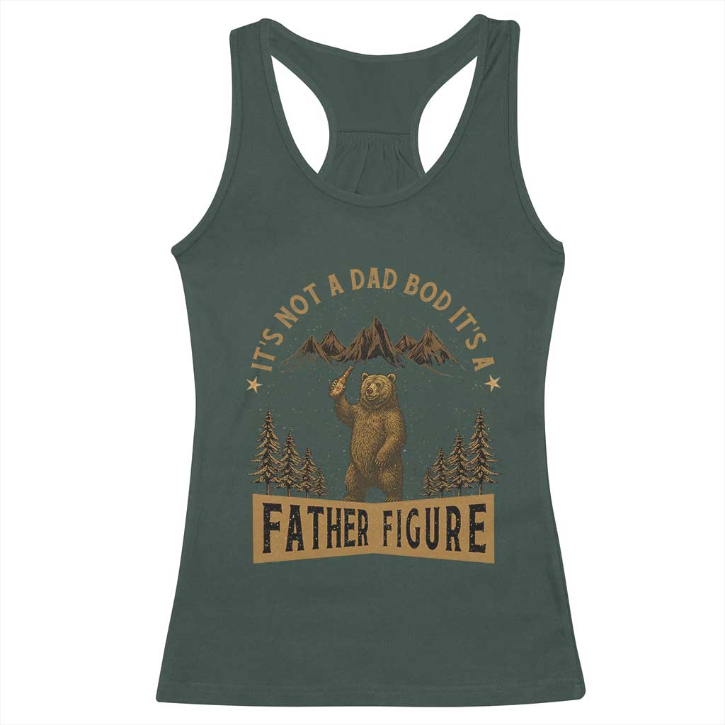 Funny It's Not A Dad Bod It's A Father Figure Racerback Tank Top Bear Beer Father's Day TS11 Dark Forest Green Print Your Wear