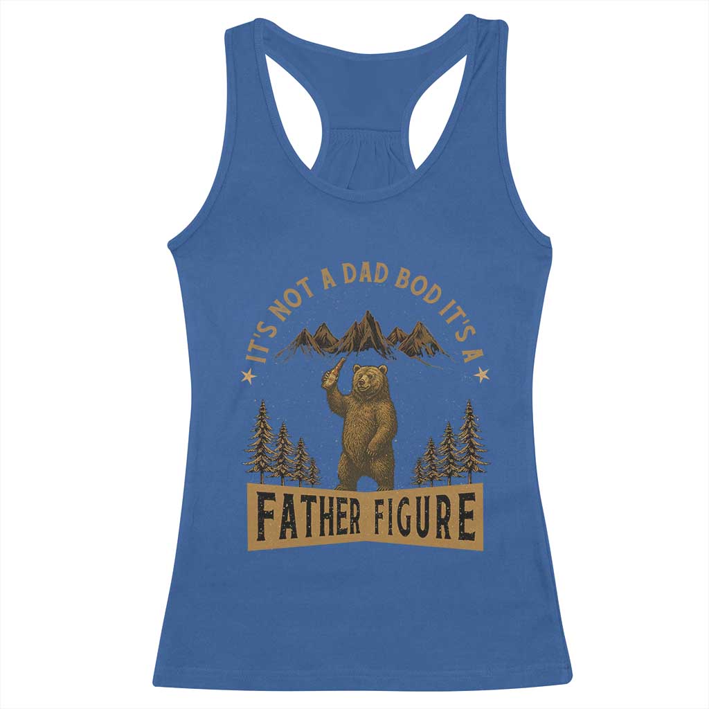 Funny It's Not A Dad Bod It's A Father Figure Racerback Tank Top Bear Beer Father's Day TS11 Royal Blue Print Your Wear