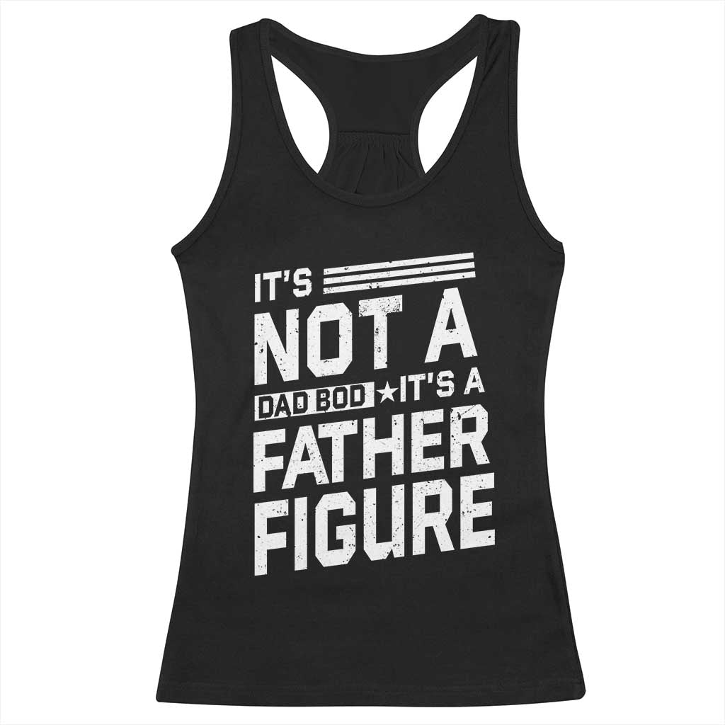 Funny It's Not A Dad Bod It's A Father Figure Racerback Tank Top Father's Day TS11 Black Print Your Wear