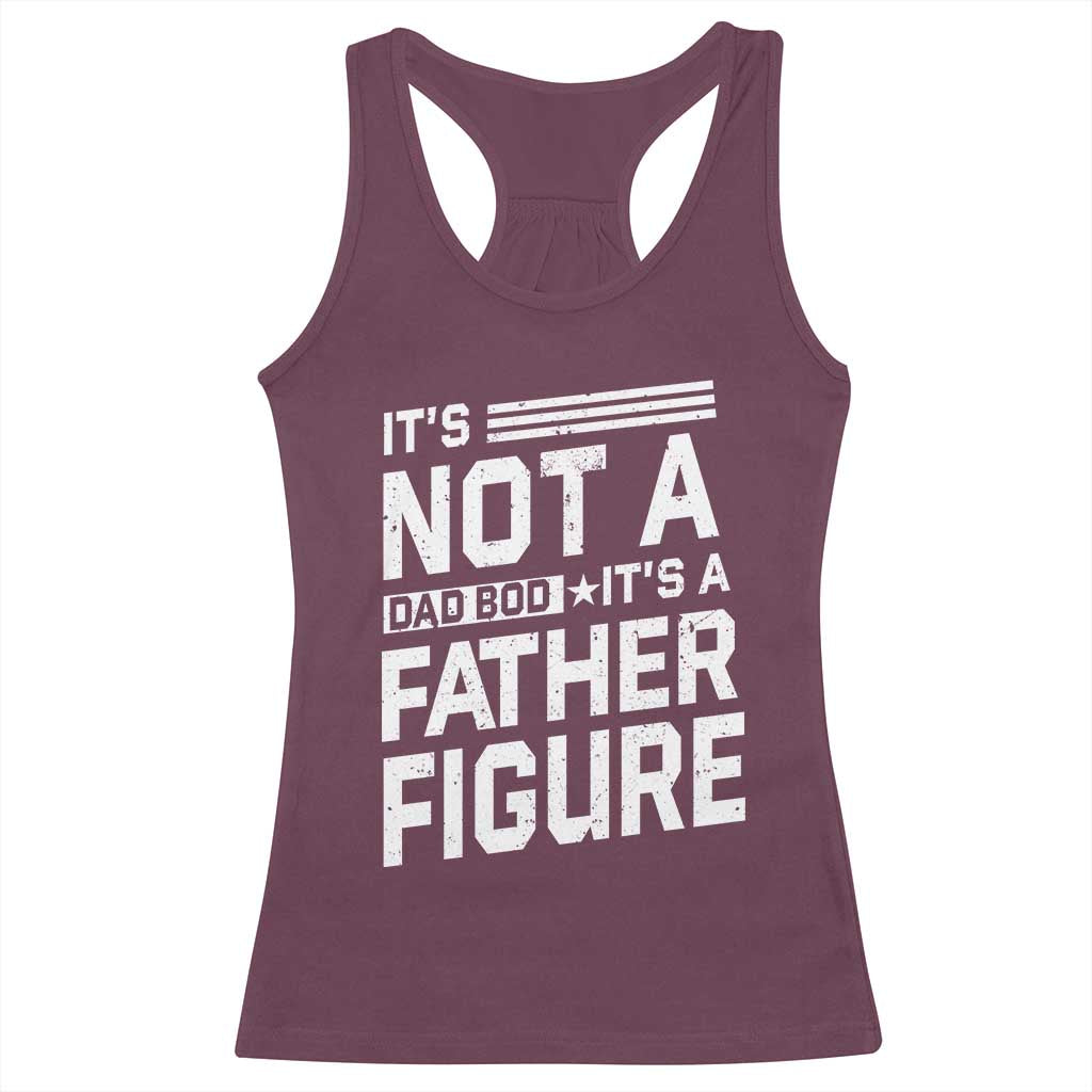 Funny It's Not A Dad Bod It's A Father Figure Racerback Tank Top Father's Day TS11 Maroon Print Your Wear