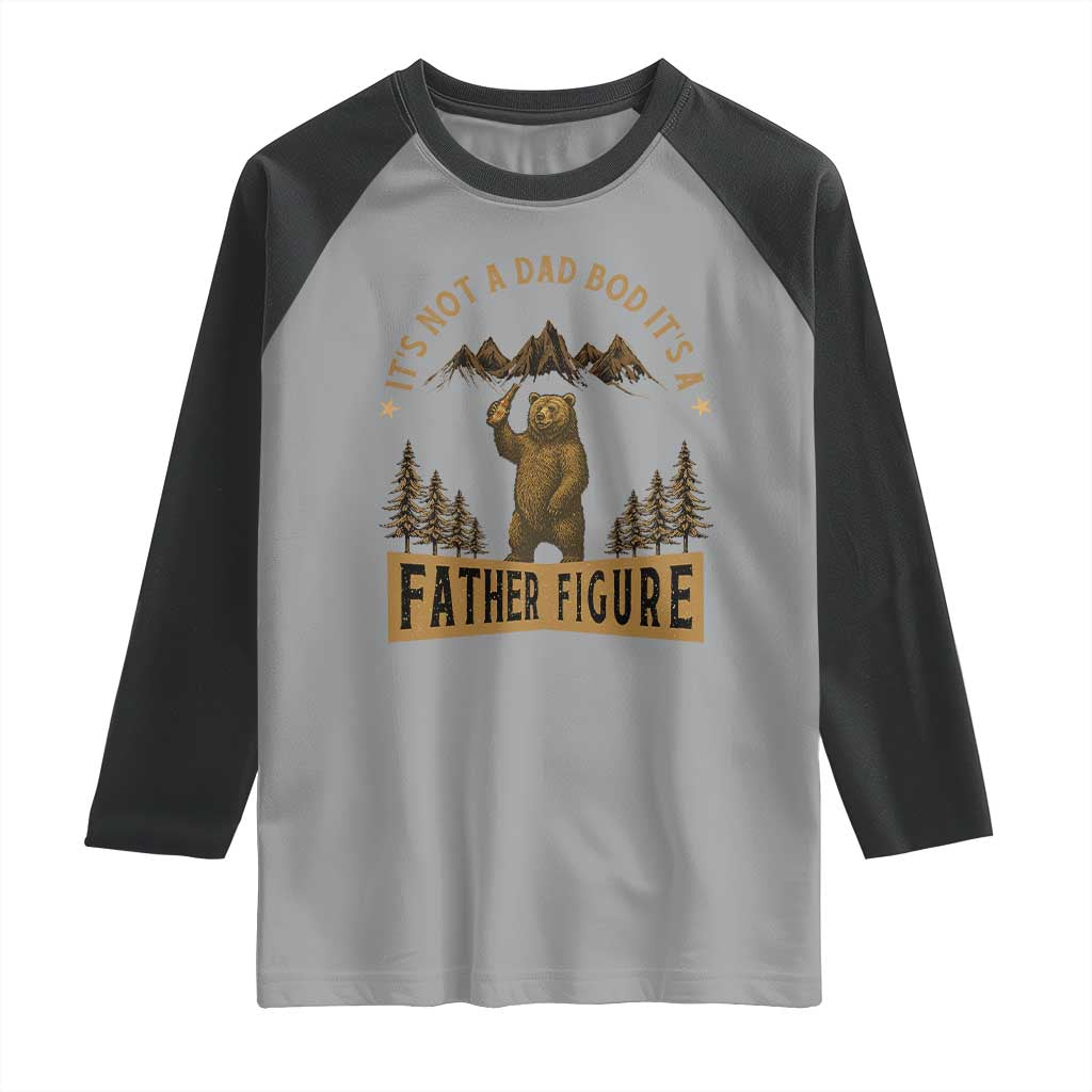 Funny It's Not A Dad Bod It's A Father Figure Raglan Shirt Bear Beer Father's Day TS11 Sport Gray Black Print Your Wear