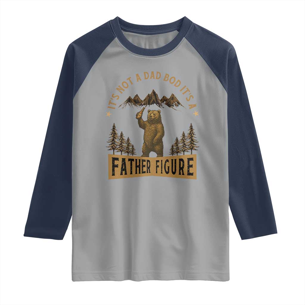 Funny It's Not A Dad Bod It's A Father Figure Raglan Shirt Bear Beer Father's Day TS11 Sport Gray Navy Print Your Wear